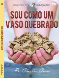 Sou como um vaso quebrado - Pastor Claudio Gama